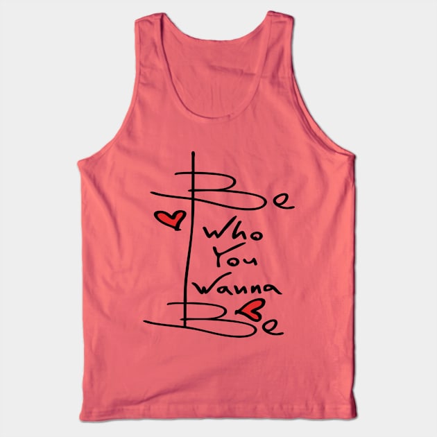 Be who you wanna be Tank Top by CindyS